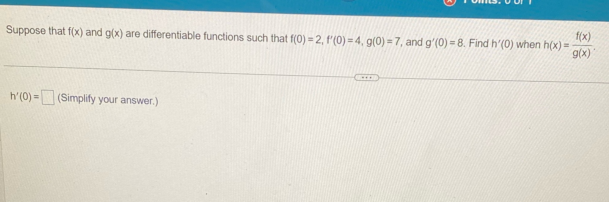  f ' 0) = 4, 9(0) = 7, and g'(0) =