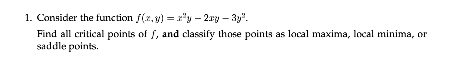 1. Consider the function f(a:, y) = 3:23; 23y 3y2. Find