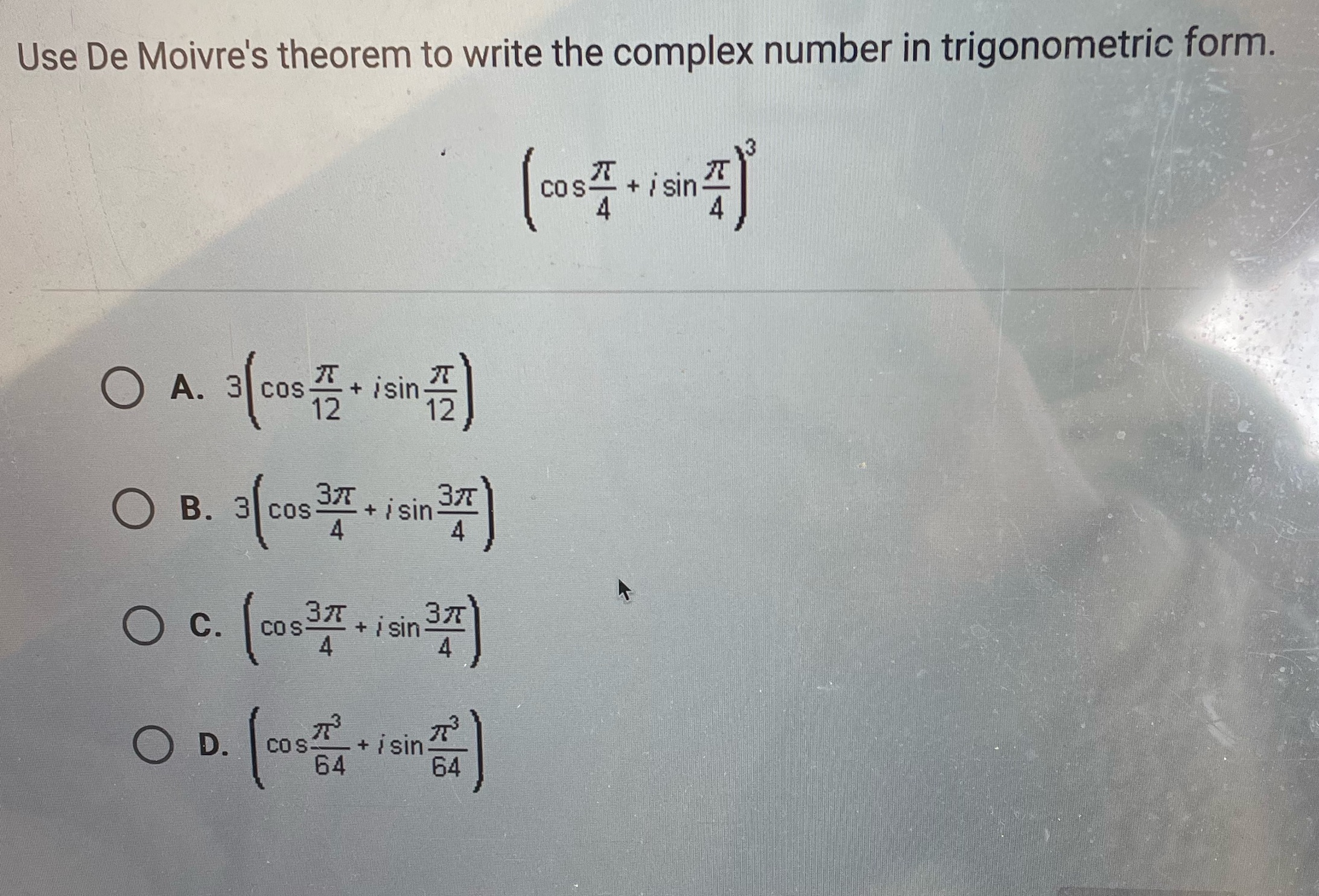 form. 13 cos + i sin 4 O A. 3 cos +