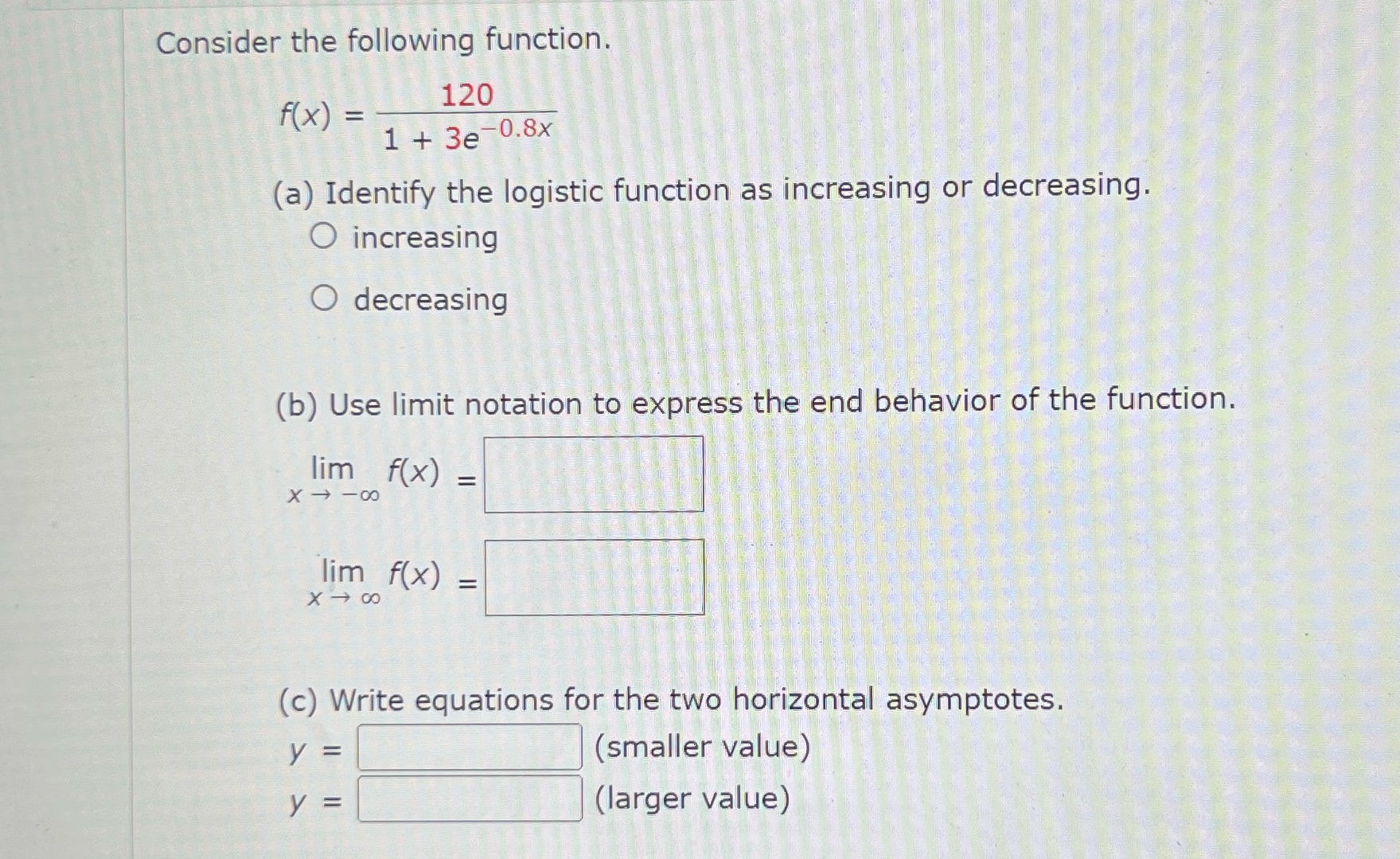 - 120 1 + 3e-0.8x (a) Identify the logistic function as increasing