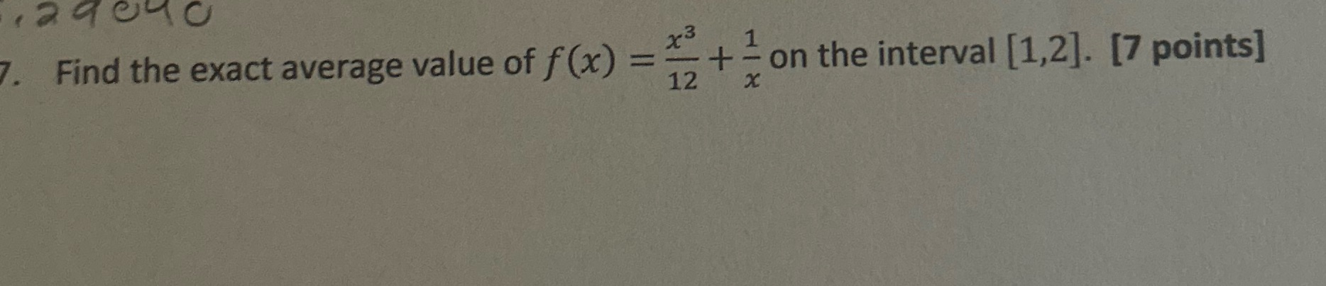 7. Find the exact average value of f (x) = + on