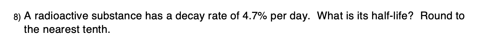 A radioactive substance has a decay rate of 4.7% per day. What