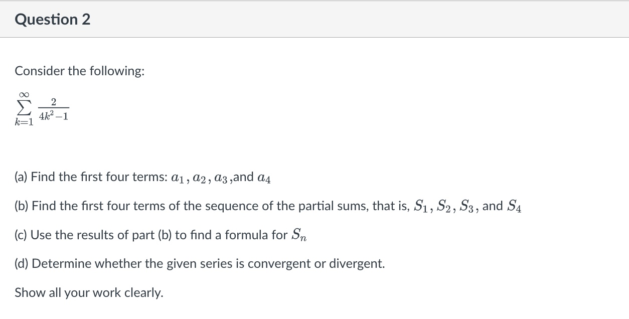 Question 2 Consider the following: 2 k=1 4k2 - (a) Find