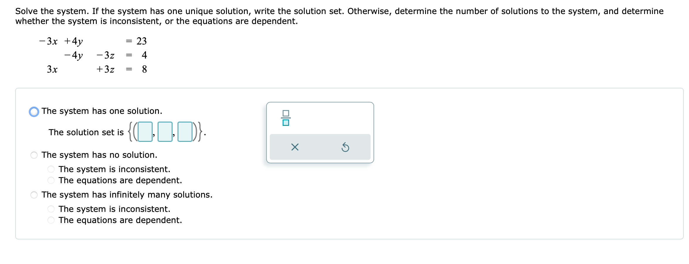 has infinitely many solutions. O The system is inconsistent. The equations are