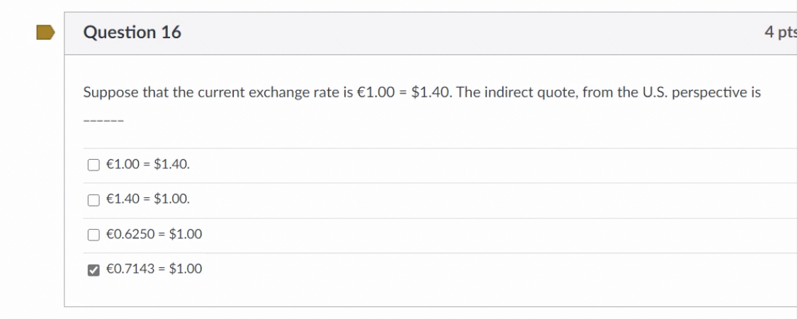 1.00 = $1.40. The indirect quote, from the U5. perspective is a