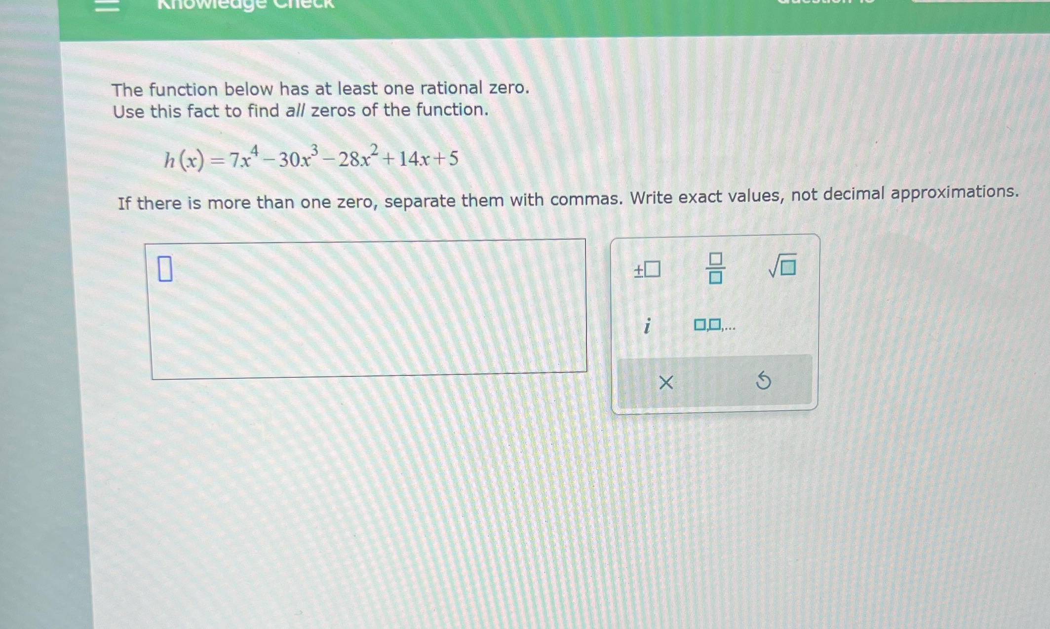 KnowI The function below has at least one rational zero. Use