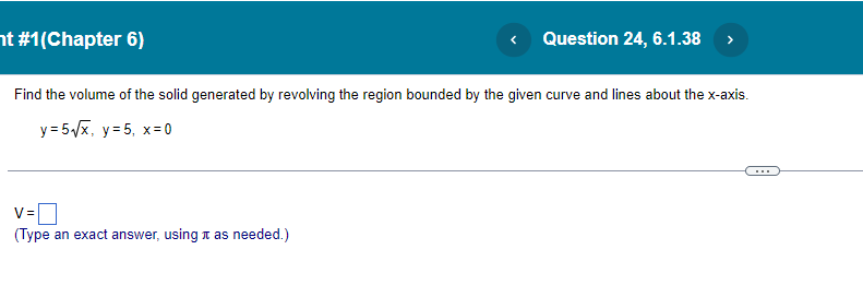 11: as needed.) Find the volume of the solid generated by revolving