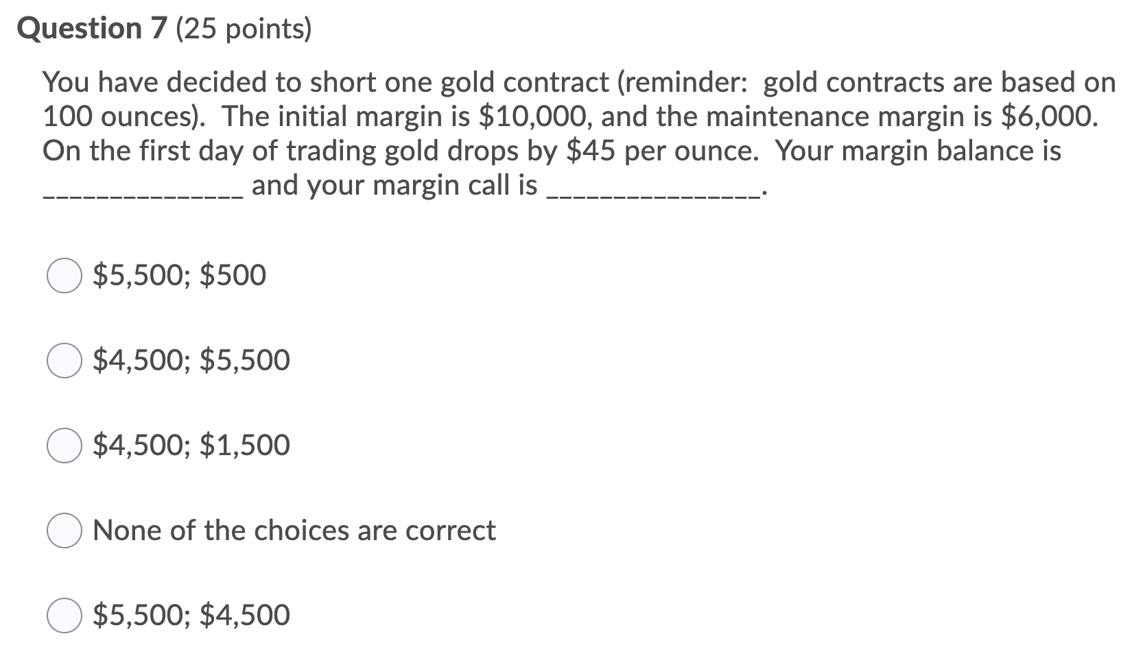 (25 points) You have decided to short one gold contract (reminder: gold