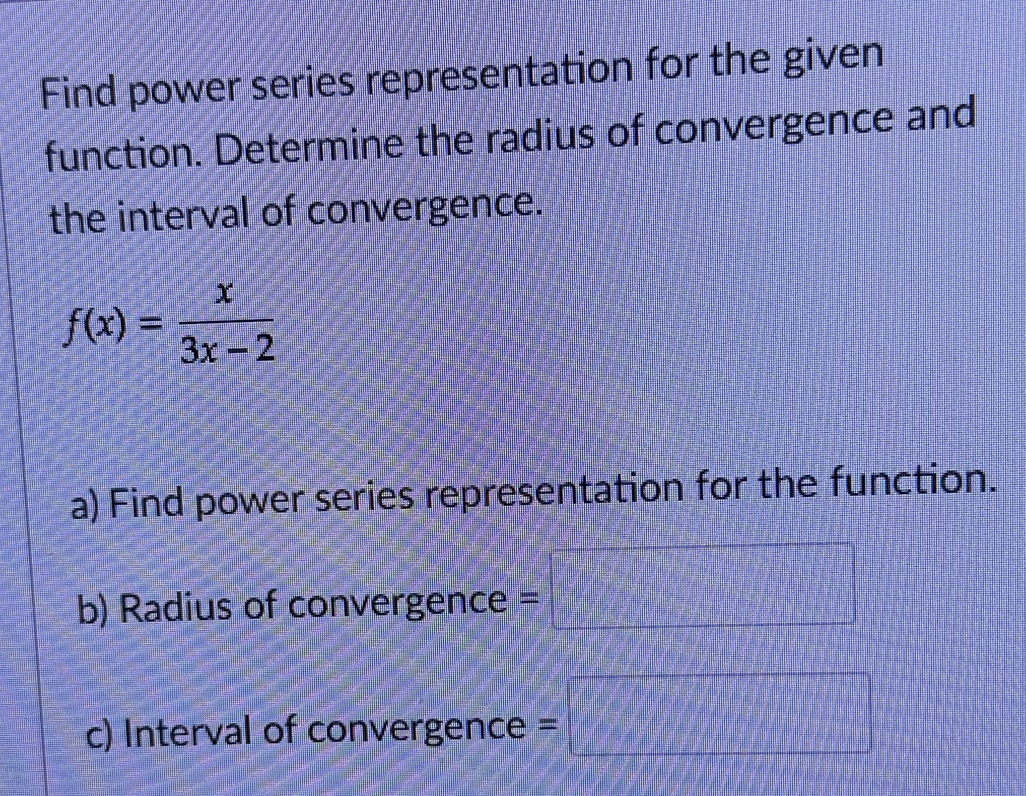 of convergence and the interval of convergence. X f ( x )