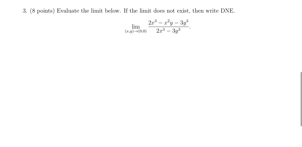 not exist, then write DNE. 2x3 - x2y - 3y3 lim (,y)