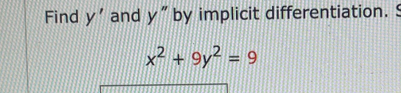 Find y' apdl y" by mplicit differentiation. x 9y2 9