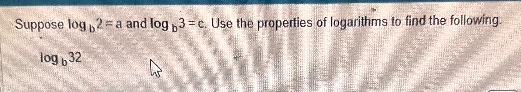  Suppose log 2 = a and log , 3 = c.