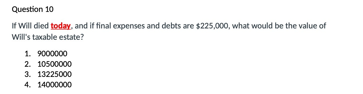 Question 10 If Will died today , and if final expenses