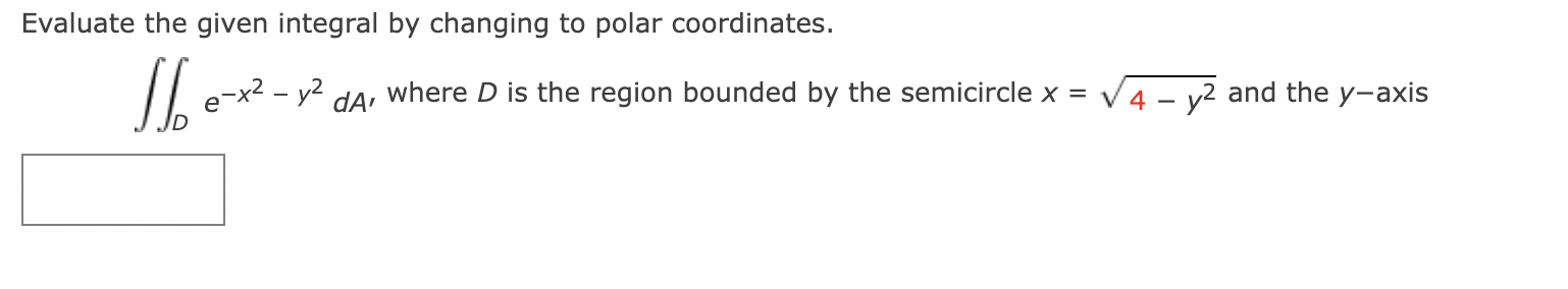 Evaluate the given integral by changing to polar coordinates. ff ex2