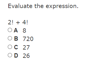  6. Evaluate the expression. 2! + 4! OA 8 OB 720