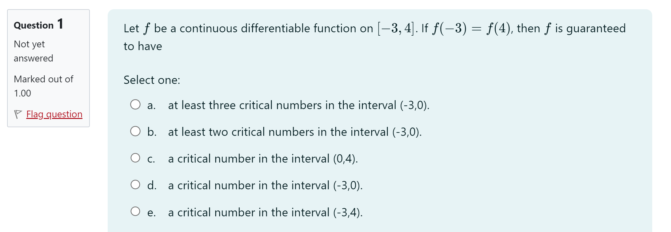 Select one: 1.00 O a. at least three critical numbers in the