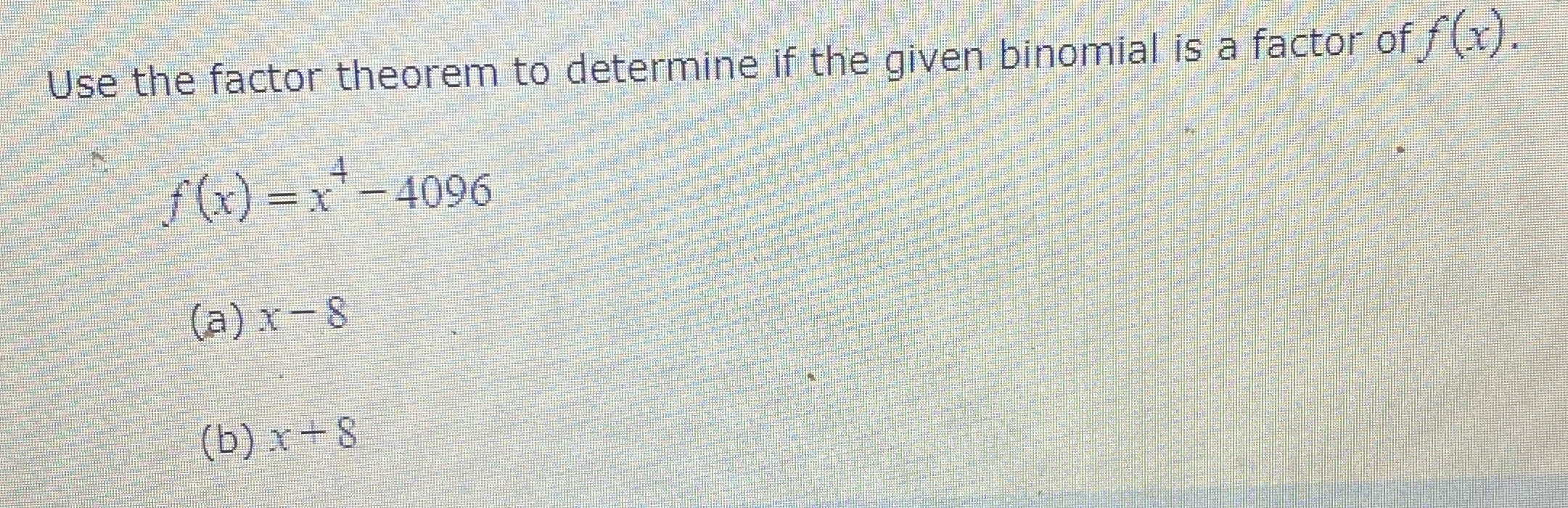  X-8 a factor ? Use the factor theorem to determine if