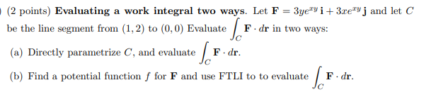 (2 points) Evaluating a work integral two ways. Let F =
