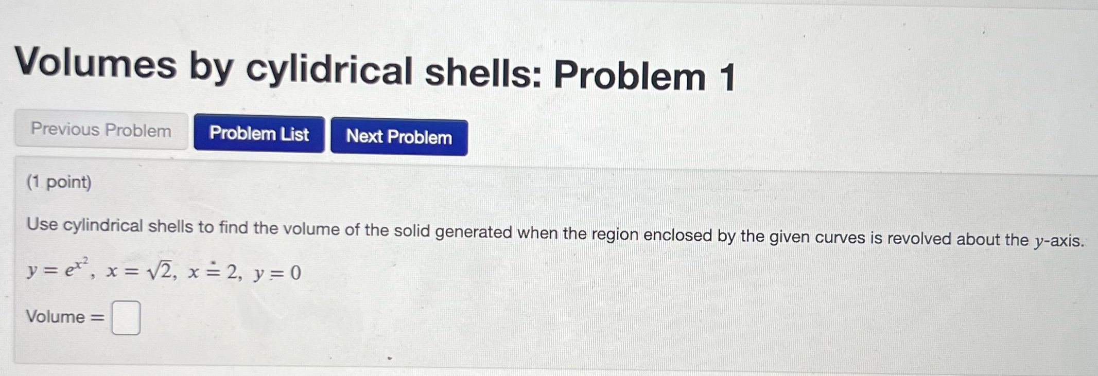 1 Previous Problem Problem List Next Problem (1 point) Use cylindrical shells