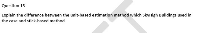  Question 15 Explain the difference between the unit-based estimation method which