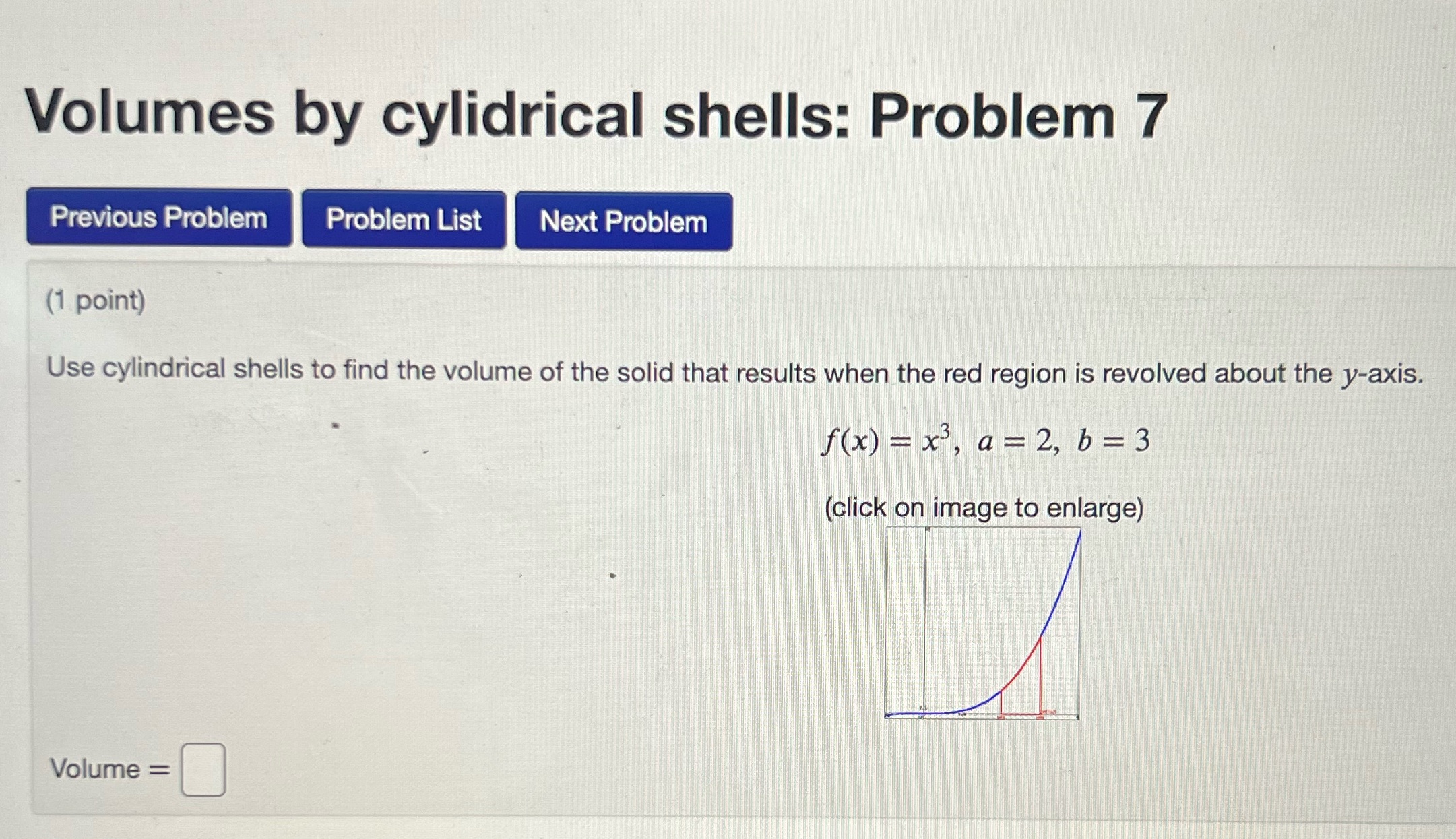  Use Volumes by cylindrical shells method Volumes by cylidrical shells: Problem