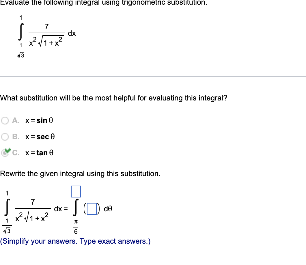 Evaluate the following integral using trigonometric substitution. 7 - - dx