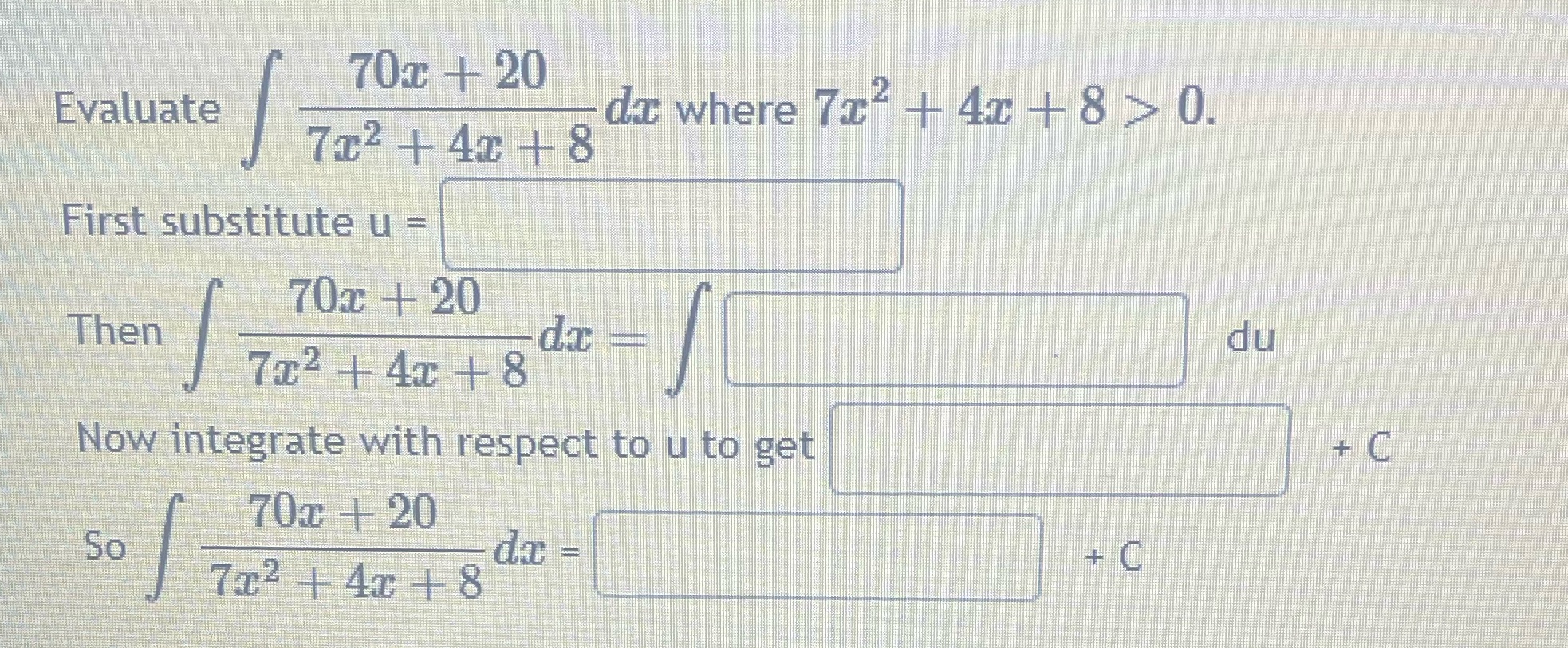  70z + 20 Evaluate da where 73- + 4z + 8