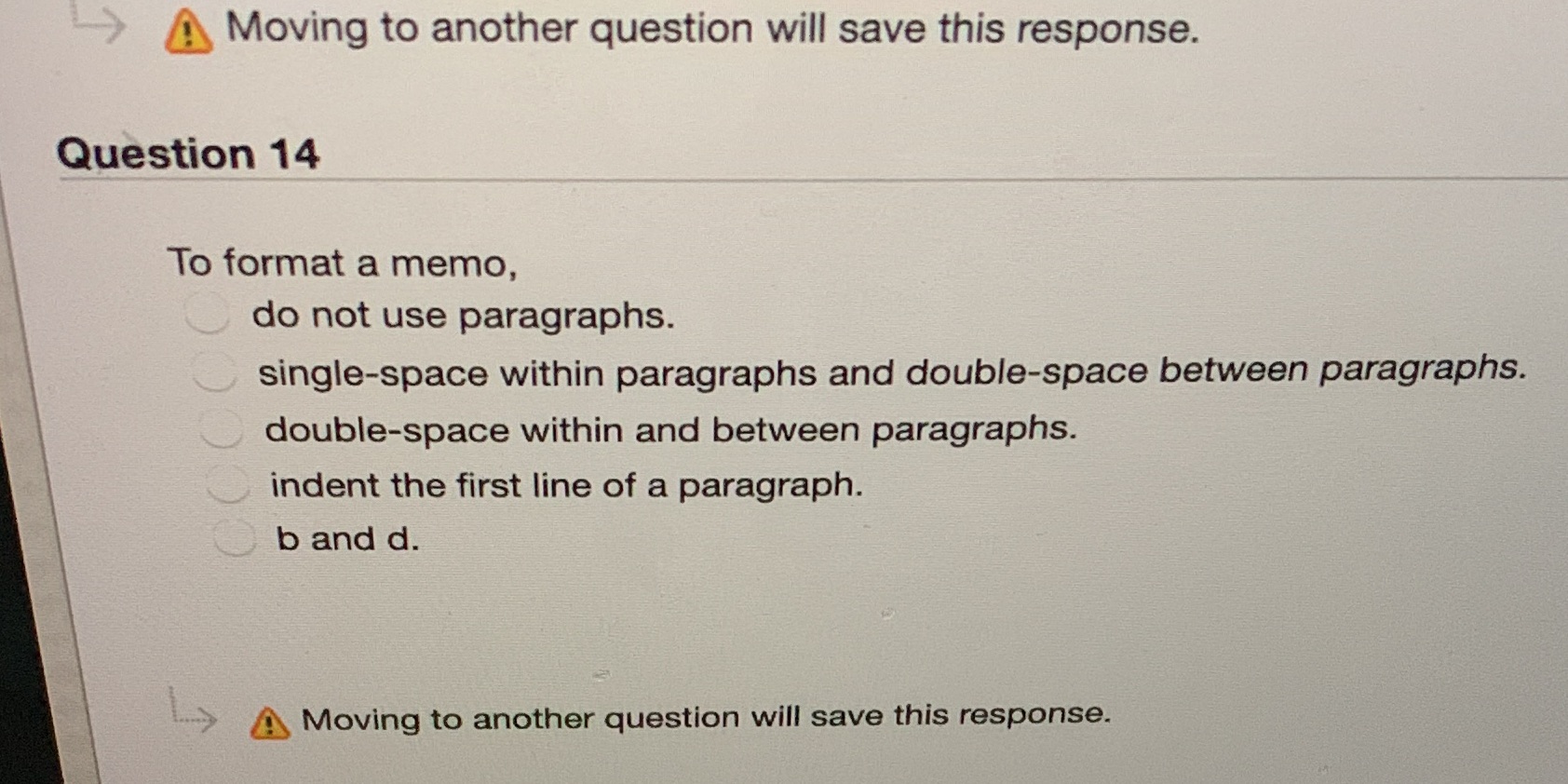 To format a memo, do not use paragraphs. _ single-space within paragraphs