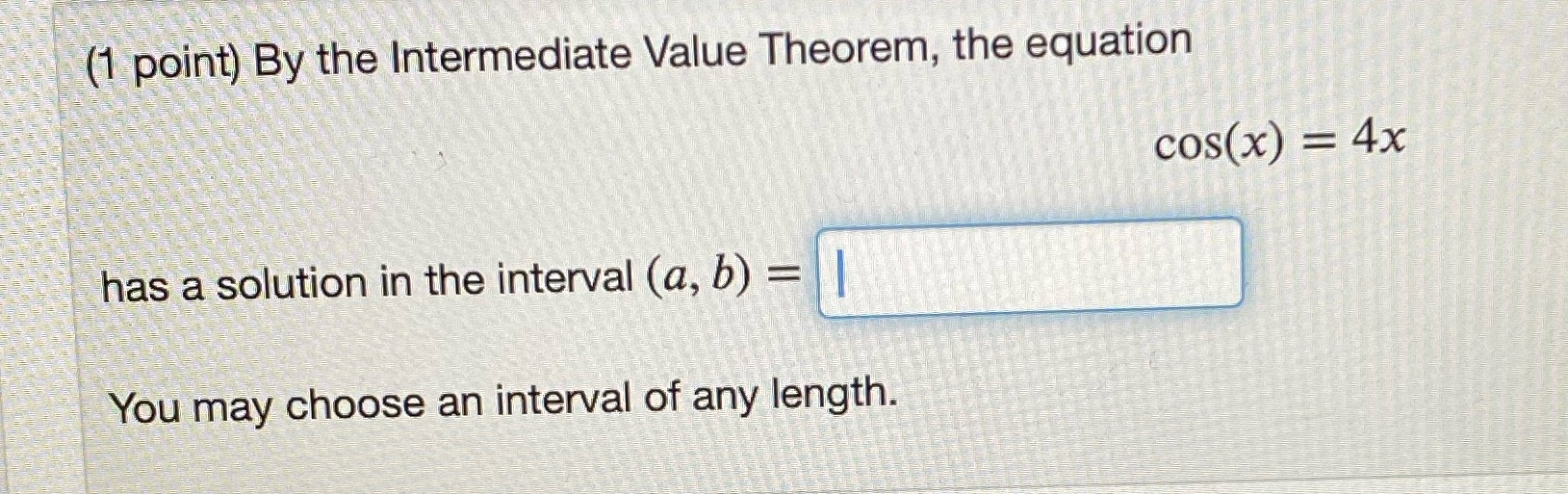 4x has a solution in the interval (a, b) = 1 You