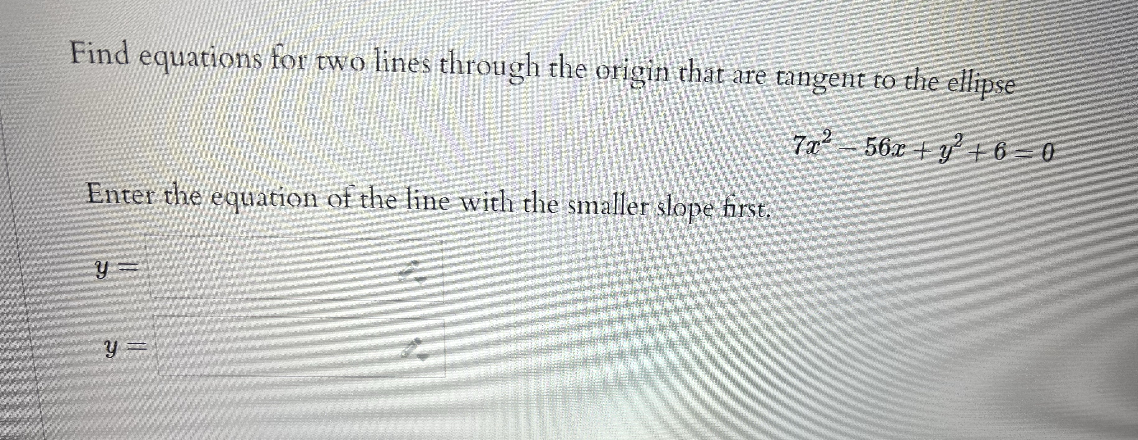 to the ellipse 7x2 - 56x +y'+ 6=0 Enter the equation of