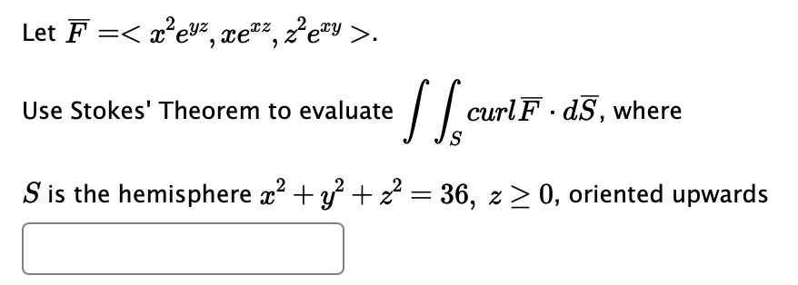 = 4, oriented upwardsLet F =. Use Stokes' Theorem to evaluate curlF