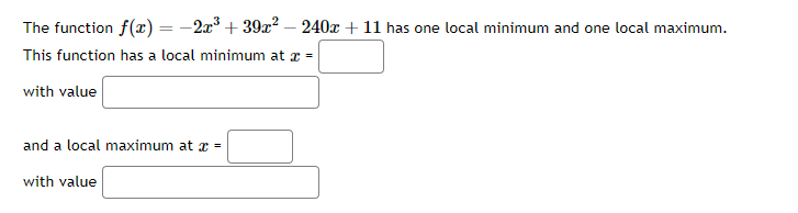 one local minimum and one local maximum. This function has a local