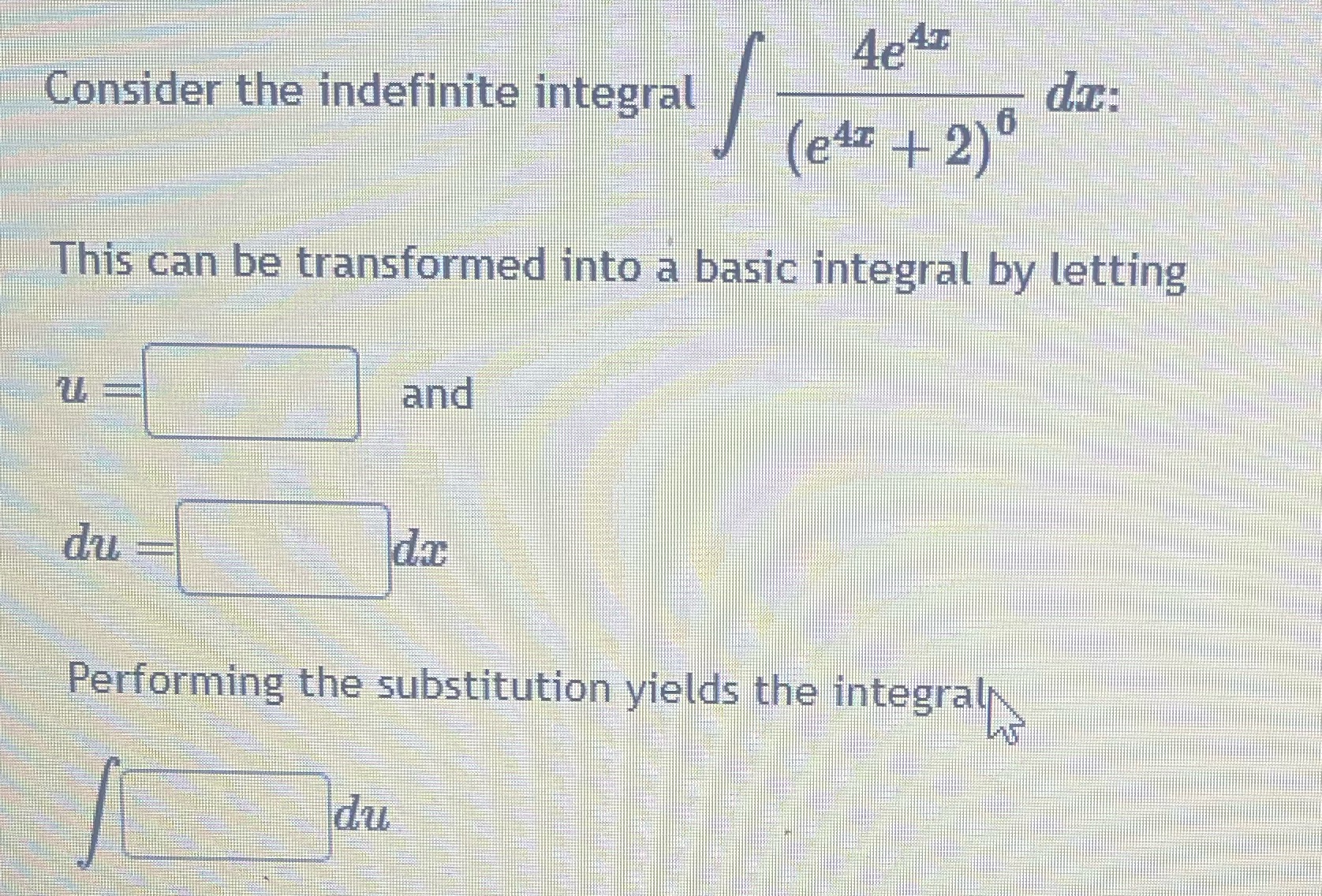  4PAT Consider the indefinite integral (e47 + 2)0 This can be