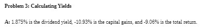 Problem 3: Calculating Yields A: 1.875% is the dividend yield, -10.93% is