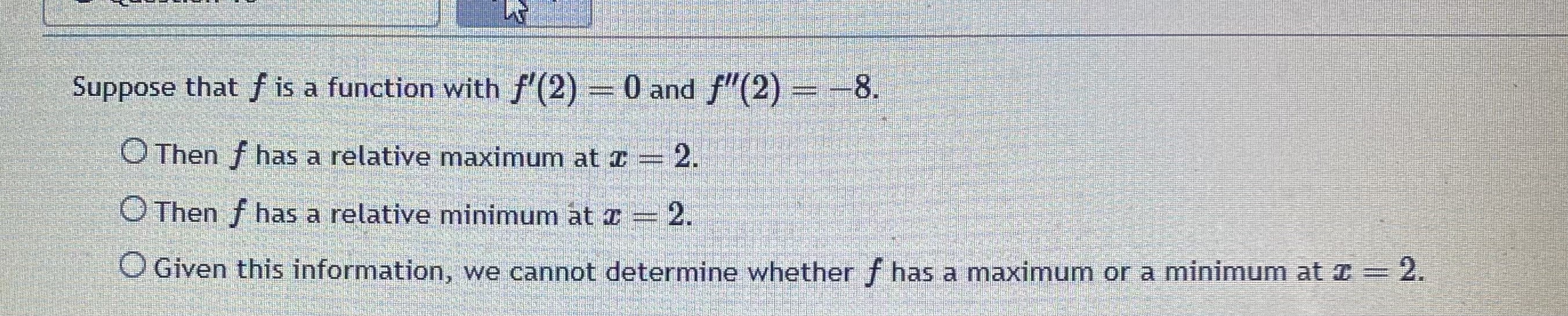 Suppose that f is a function with f'(2) = 0 and