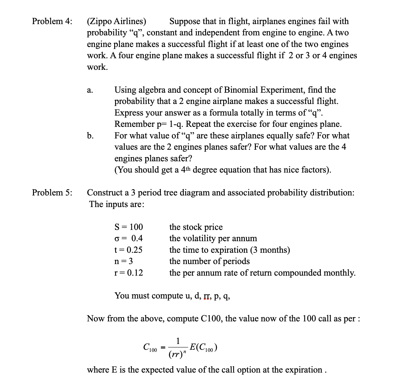 distribution:The inputs are : Problem 4: (Zippo Airlines) Suppose that in flight,