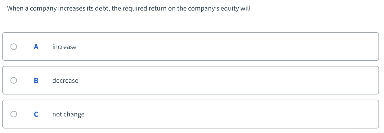 required return on the company's equity will O A increase 0 B