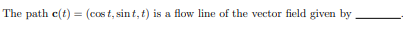 (cost, sint, f) is a flow line of the vector field given