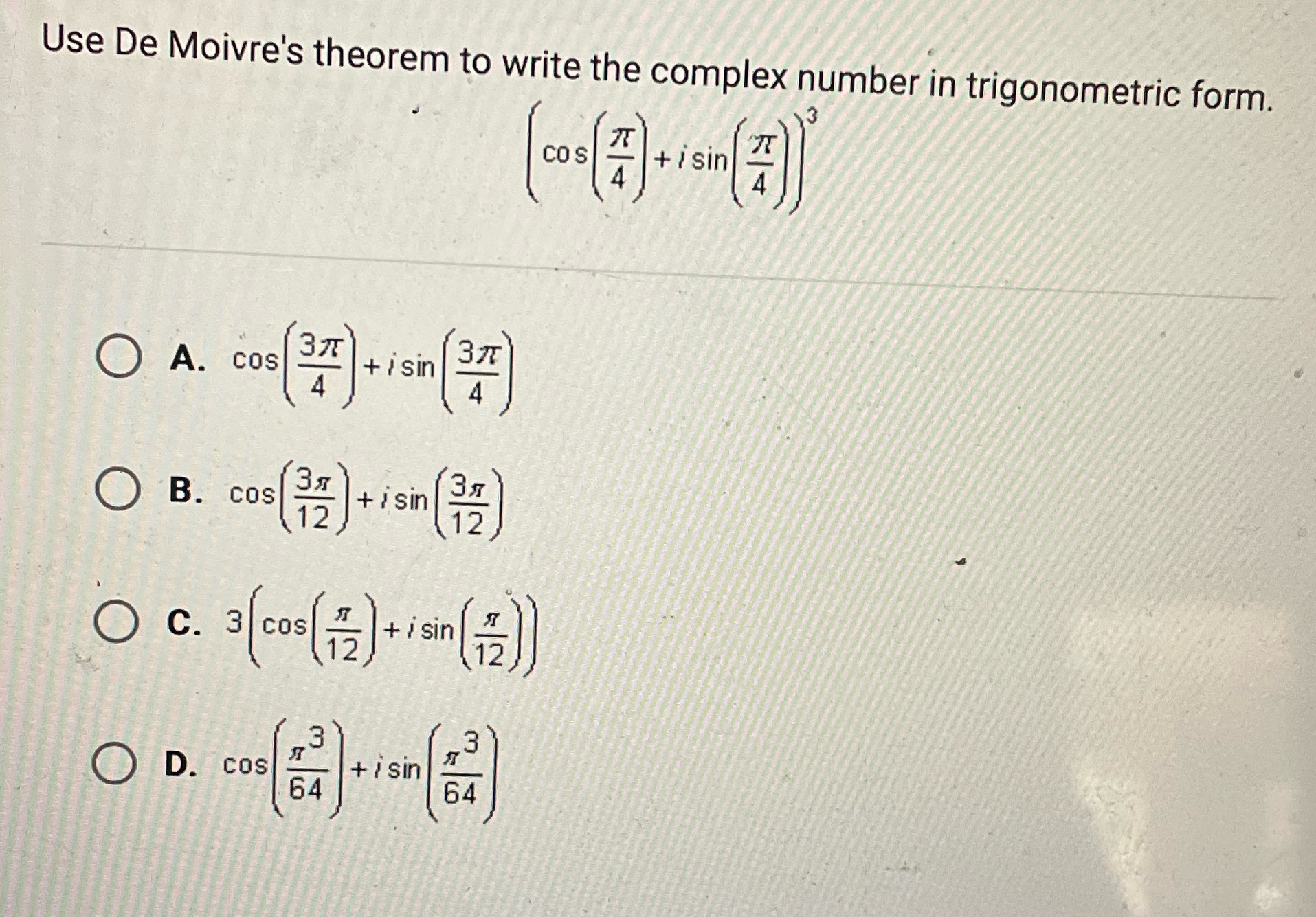 Use De Moivre's theorem to write the complex number in trigonometric