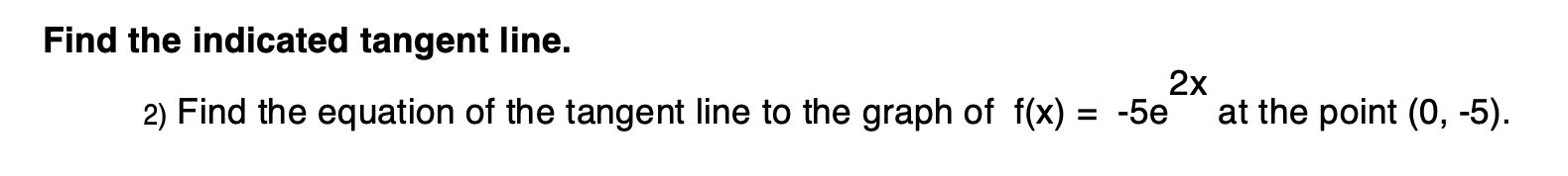the indicated tangent line. 2x 2) Find the equation of the tangent