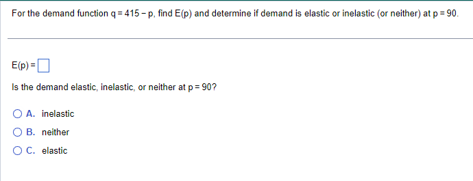  16 For the demand function q = 415 -p, find E(p)