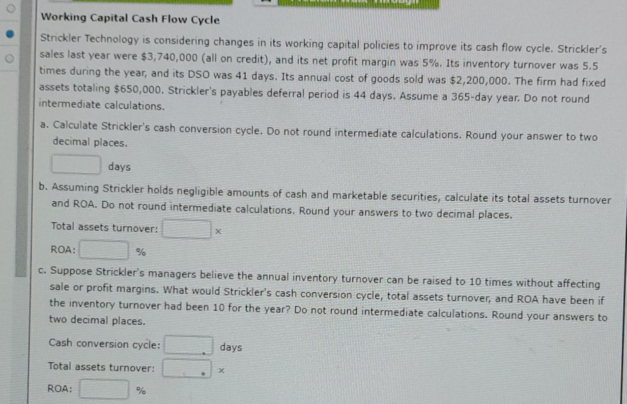 Finance help Working Capital Cash Flow Cycle Strickler Technology is considering