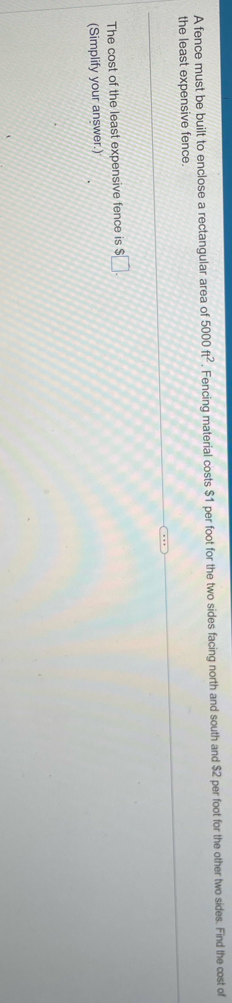 5000 ft . Fencing material costs $1 per foot for the two