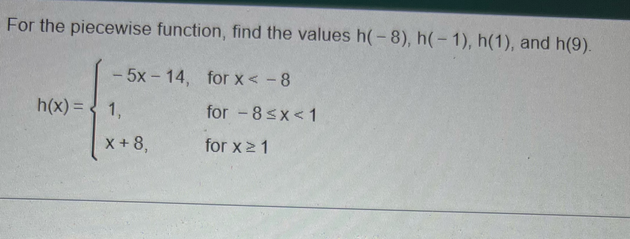 - 1), h(1), and h(9) 5x - 14, for x - -