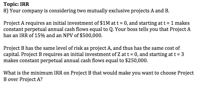  Topic: IRE 8] Your company is considering two mutually exclusive projects