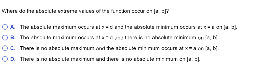 x= d and the absolute minimum occurs at x =a on [a,