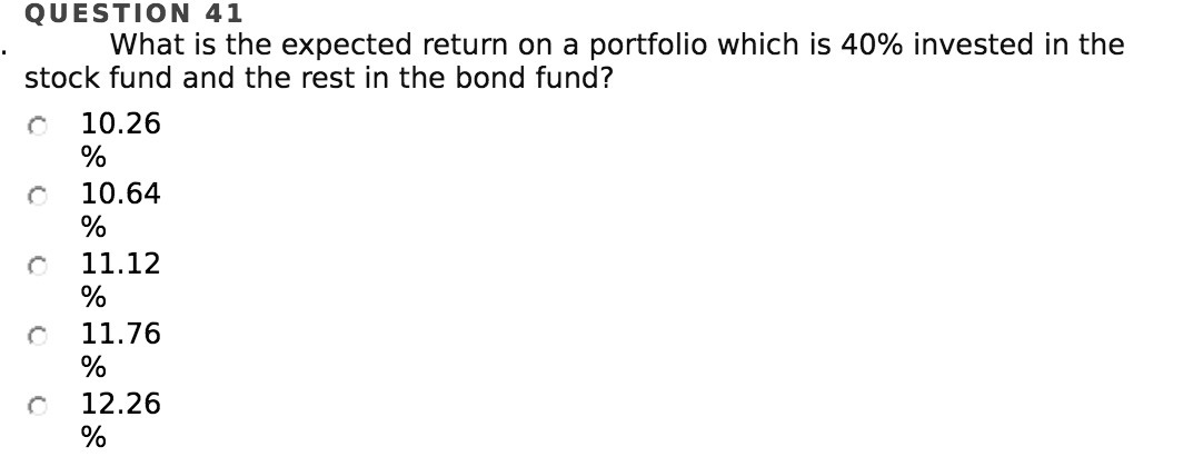 QUESTION 41 . What is the expected return on a portfolio