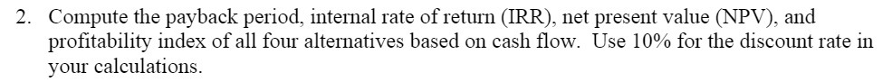 present value (NPV), and protability index of all four alternatives based on
