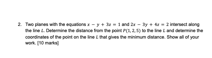 = 1 and 2x - 3y + 4z = 2 intersect along