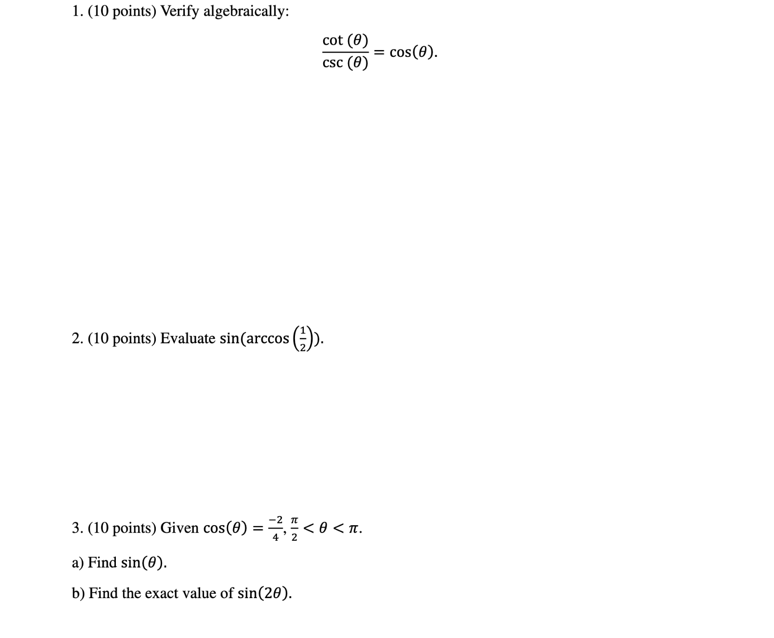  1. (10 points) Verify algebraically: cot (8) = COS (0). CSC